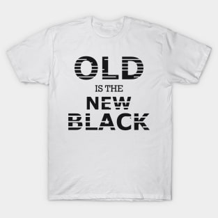 Old is the new black T-Shirt